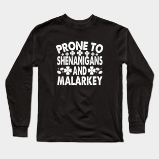 Prone To Shenanigans and Malarkey funny St Patricks Day Long Sleeve T-Shirt